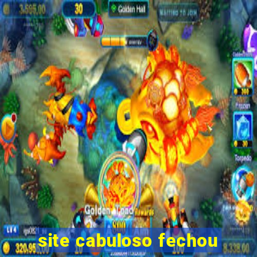 site cabuloso fechou